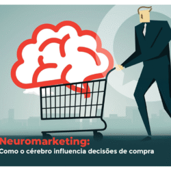 Neuromarketing: Como o cérebro influencia decisões de compra