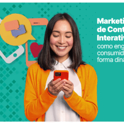 Marketing de Conteúdo Interativo: como engajar o consumidor de forma dinâmica